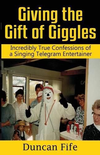 Cover image for Giving the Gift of Giggles: Incredibly True Confessions of a Singing Telegram Entertainer