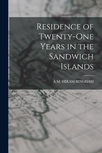 Cover image for Residence of Twenty-One Years in the Sandwich Islands
