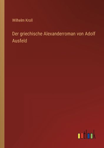 Cover image for Der griechische Alexanderroman von Adolf Ausfeld