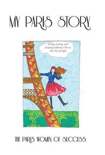 Cover image for My Paris Story: Living, Loving, and Leaping Without a Net in the City of Light