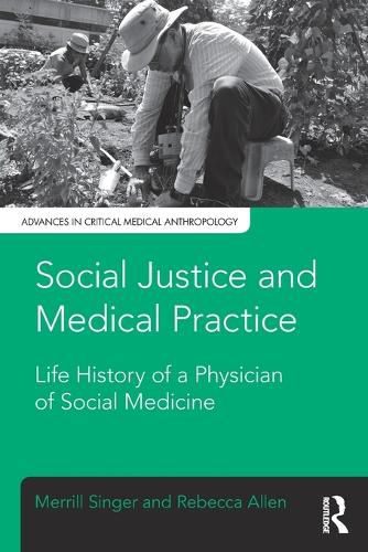 Cover image for Social Justice and Medical Practice: Life History of a Physician of Social Medicine