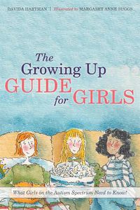 Cover image for The Growing Up Guide for Girls: What Girls on the Autism Spectrum Need to Know!