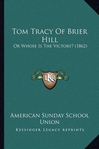 Tom Tracy of Brier Hill: Or Whose Is the Victory? (1862)