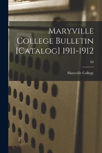 Maryville College Bulletin [Catalog] 1911-1912; XI