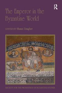 Cover image for The Emperor in the Byzantine World: Papers from the Forty-Seventh Spring Symposium of Byzantine Studies