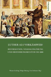 Cover image for Luther ALS Vorkampfer?: Reformation, Volksaufklarung Und Erinnerungskultur Um 1800