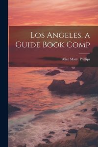 Cover image for Los Angeles, a Guide Book Comp