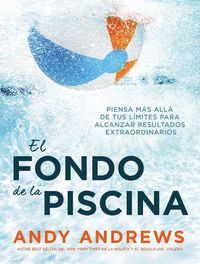 Cover image for El fondo de la piscina: Piensa mas alla de tus limites para alcanzar resultados extraordinarios