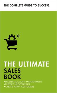 Cover image for The Ultimate Sales Book: Master Account Management, Perfect Negotiation, Create Happy Customers