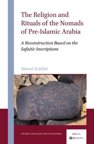 The Religion and Rituals of the Nomads of Pre-Islamic Arabia: A Reconstruction Based on the Safaitic Inscriptions