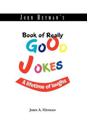 Cover image for John Heyman's Book of Really Good Jokes: A lifetime of laughs