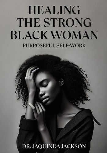 Cover image for Healing the Strong Black Woman Purposeful Self-Work