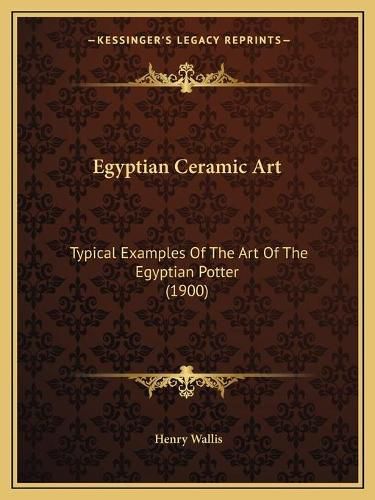 Cover image for Egyptian Ceramic Art: Typical Examples of the Art of the Egyptian Potter (1900)