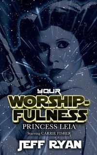 Cover image for Your Worshipfulness, Princess Leia