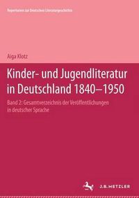 Cover image for Kinder- und Jugendliteratur in Deutschland 1840-1950: Band II: G-K