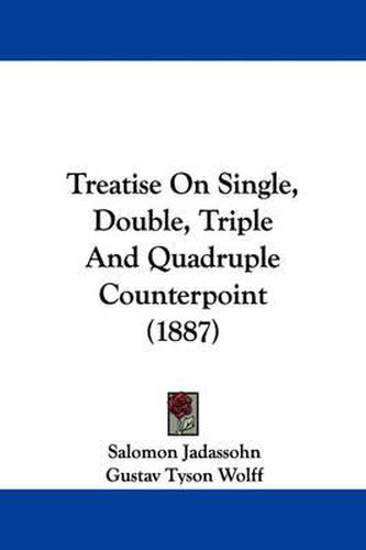 Cover image for Treatise on Single, Double, Triple and Quadruple Counterpoint (1887)