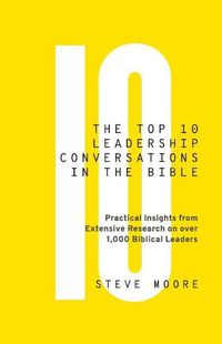 Cover image for The Top 10 Leadership Conversations in the Bible: Practical Insights From Extensive Research on Over 1,000 Biblical Leaders