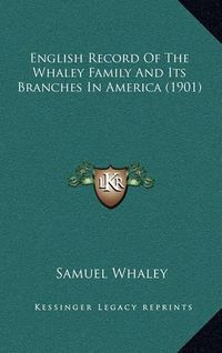 Cover image for English Record of the Whaley Family and Its Branches in America (1901)