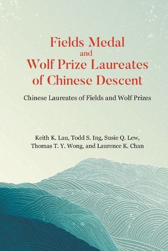 Cover image for Fields Medal And Wolf Prize Laureates Of Chinese Descent: Chinese Laureates Of Fields And Wolf Prizes