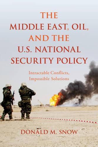 Cover image for The Middle East, Oil, and the U.S. National Security Policy: Intractable Conflicts, Impossible Solutions