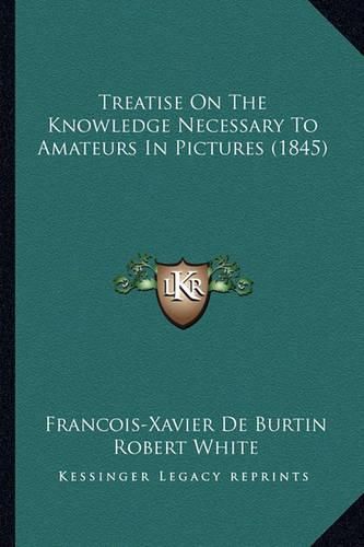 Treatise on the Knowledge Necessary to Amateurs in Pictures (1845)