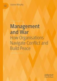 Cover image for Management and War: How Organisations Navigate Conflict and Build Peace