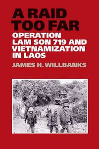 Cover image for A Raid Too Far: Operation Lam Son 719 and Vietnamization in Laos