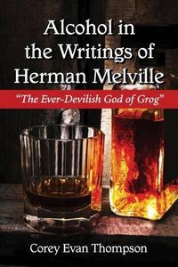 Cover image for Alcohol in the Writings of Herman Melville: The Ever-Devilish God of Grog