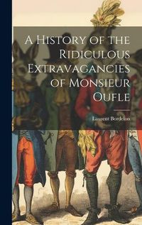 Cover image for A History of the Ridiculous Extravagancies of Monsieur Oufle