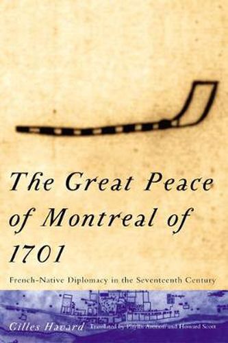 Cover image for The Great Peace of Montreal of 1701: French-Native Diplomacy in the Seventeenth Century