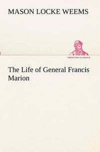 Cover image for The Life of General Francis Marion