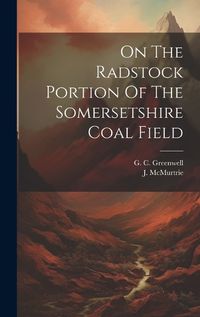 Cover image for On The Radstock Portion Of The Somersetshire Coal Field