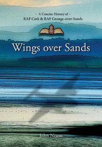 Cover image for Wings Over Sands: A History of RAF Cark Airfield & RAF Grange-over-Sands
