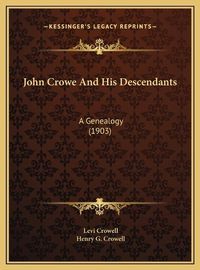 Cover image for John Crowe and His Descendants: A Genealogy (1903)