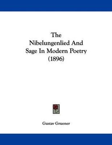 Cover image for The Nibelungenlied and Sage in Modern Poetry (1896)