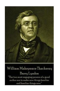 Cover image for William Makepeace Thackeray - Barry Lyndon: The two most engaging powers of a good author are to make new things familiar and familiar things new.