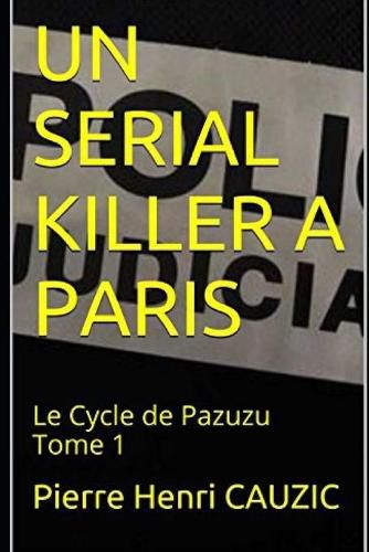 Cover image for Un Serial Killer a Paris: Le Cycle de Pazuzu Tome 1