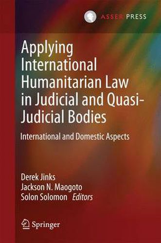 Cover image for Applying International Humanitarian Law in Judicial and Quasi-Judicial Bodies: International and Domestic Aspects