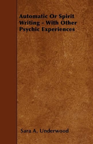 Cover image for Automatic Or Spirit Writing - With Other Psychic Experiences