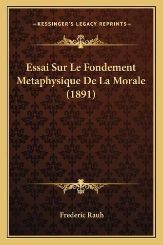 Cover image for Essai Sur Le Fondement Metaphysique de La Morale (1891)