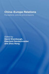 Cover image for China-Europe Relations: Perceptions, Policies and Prospects