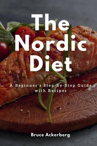 Cover image for The Nordic Diet: A Beginner's Step-by-Step Guide with Recipes