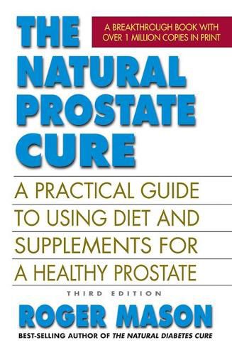 Cover image for The Natural Prostate Cure: A Practical Guide to Using Diet and Supplements for a Healthy Prostate