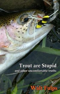 Cover image for Trout Are Stupid: and other uncomfortable truths