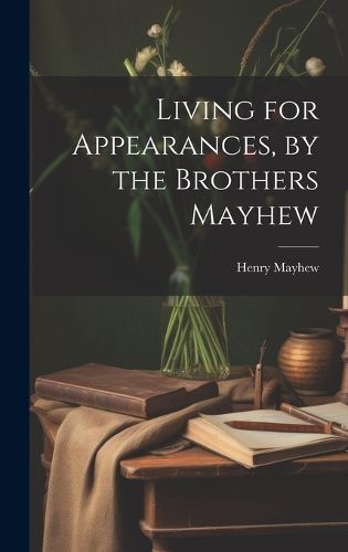 Cover image for Living for Appearances, by the Brothers Mayhew