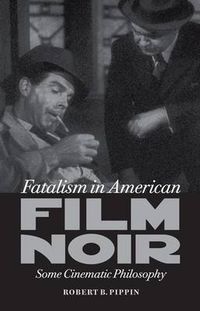 Cover image for Fatalism in American Film Noir: Some Cinematic Philosophy