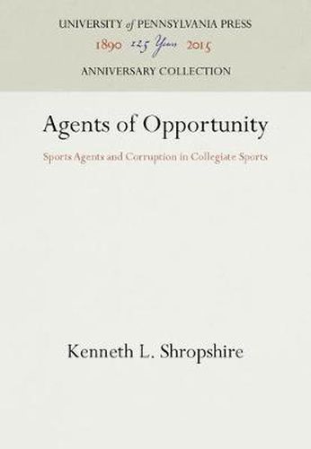 Cover image for Agents of Opportunity: Sports Agents and Corruption in Collegiate Sports