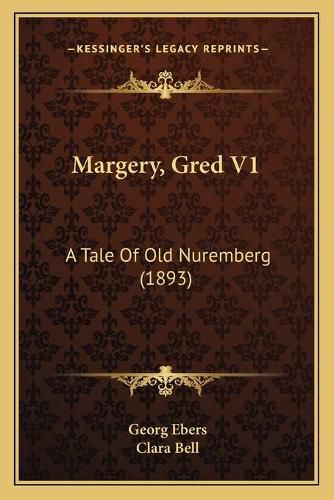 Margery, Gred V1: A Tale of Old Nuremberg (1893)