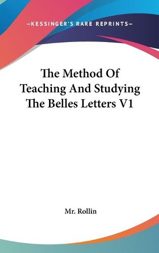 Cover image for The Method of Teaching and Studying the Belles Letters V1