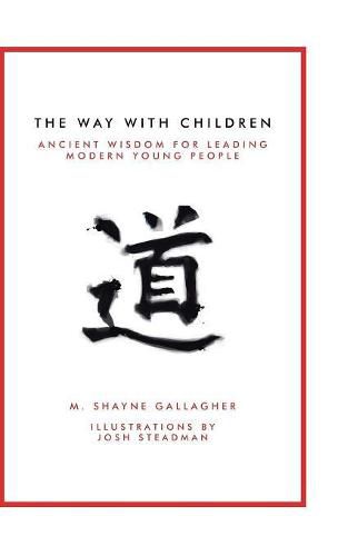 Cover image for The Way with Children: Ancient Wisdom for Leading Modern Young People